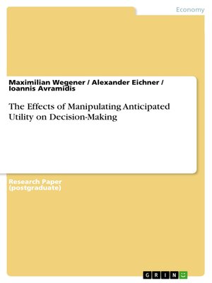 cover image of The Effects of Manipulating Anticipated Utility on Decision-Making